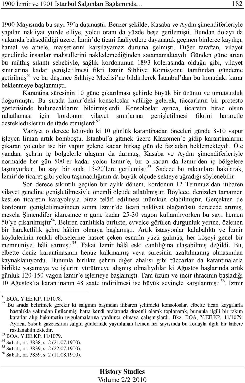 Bundan dolayı da yukarıda bahsedildiği üzere, İzmir de ticari faaliyetlere dayanarak geçinen binlerce kayıkçı, hamal ve amele, maişetlerini karşılayamaz duruma gelmişti.