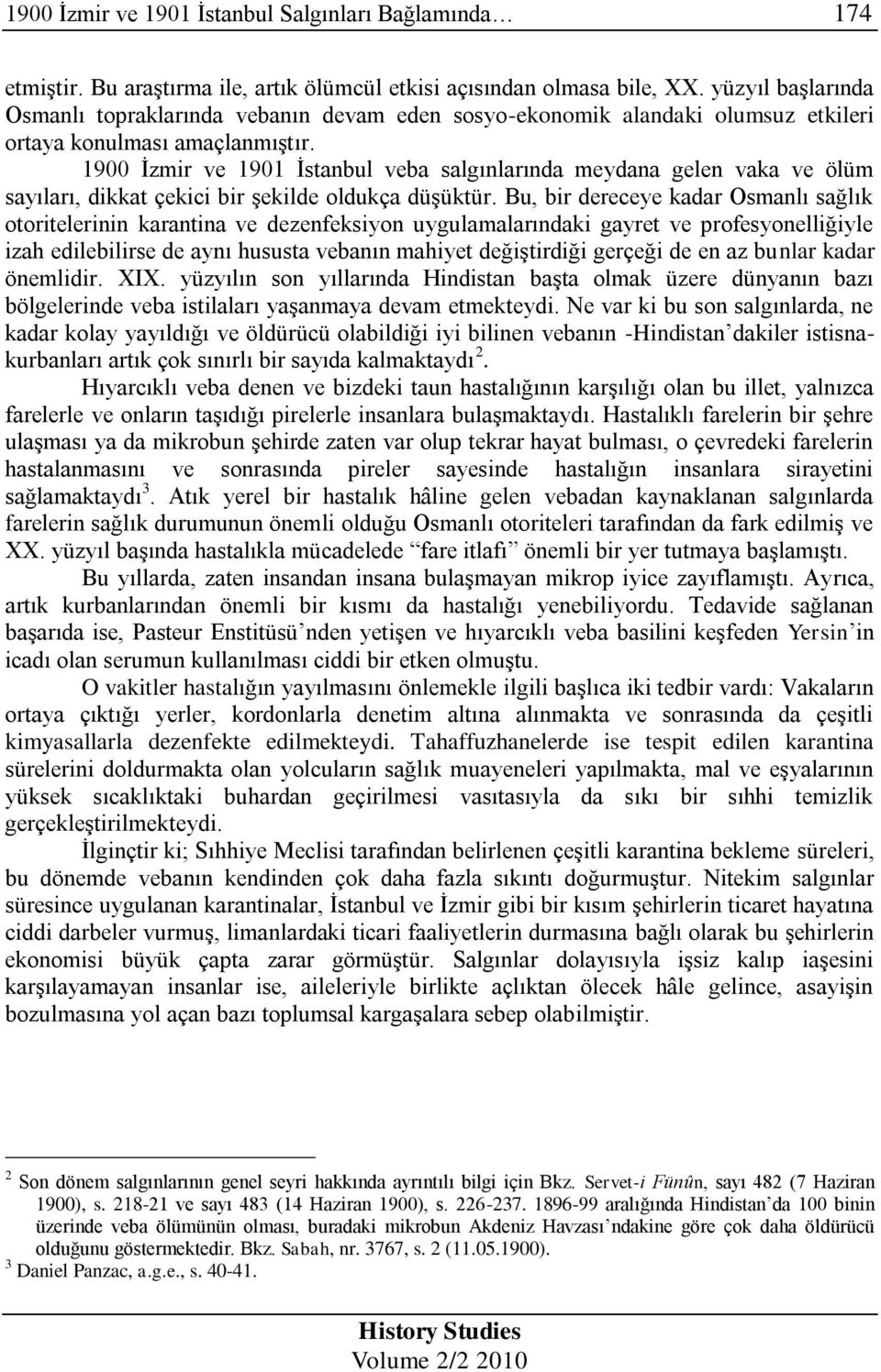 1900 İzmir ve 1901 İstanbul veba salgınlarında meydana gelen vaka ve ölüm sayıları, dikkat çekici bir şekilde oldukça düşüktür.