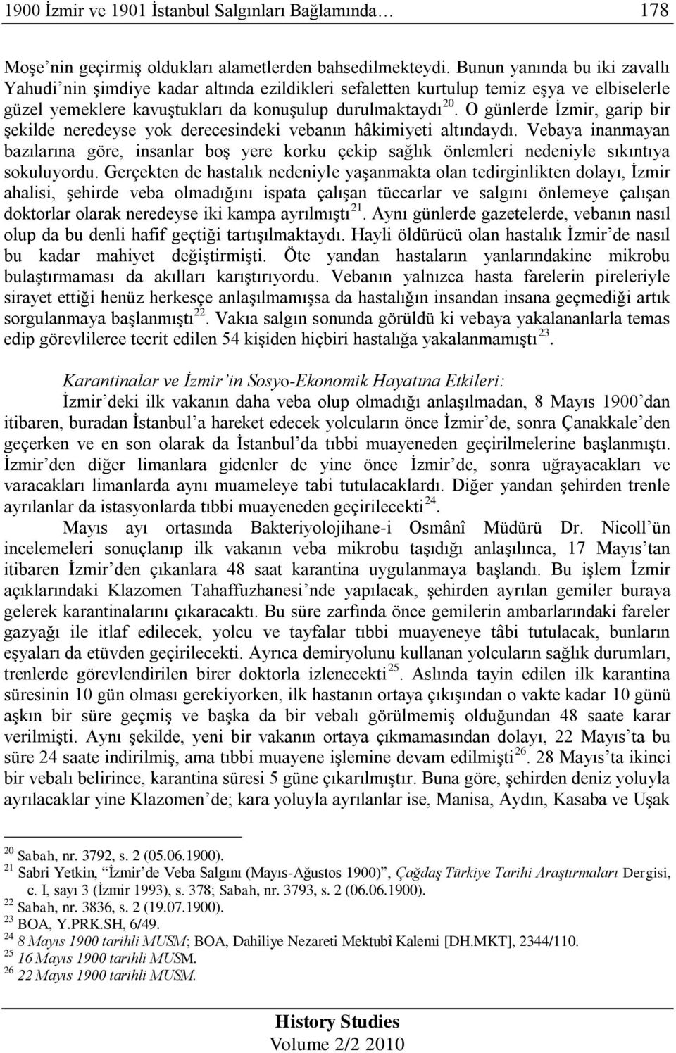 O günlerde İzmir, garip bir şekilde neredeyse yok derecesindeki vebanın hâkimiyeti altındaydı.