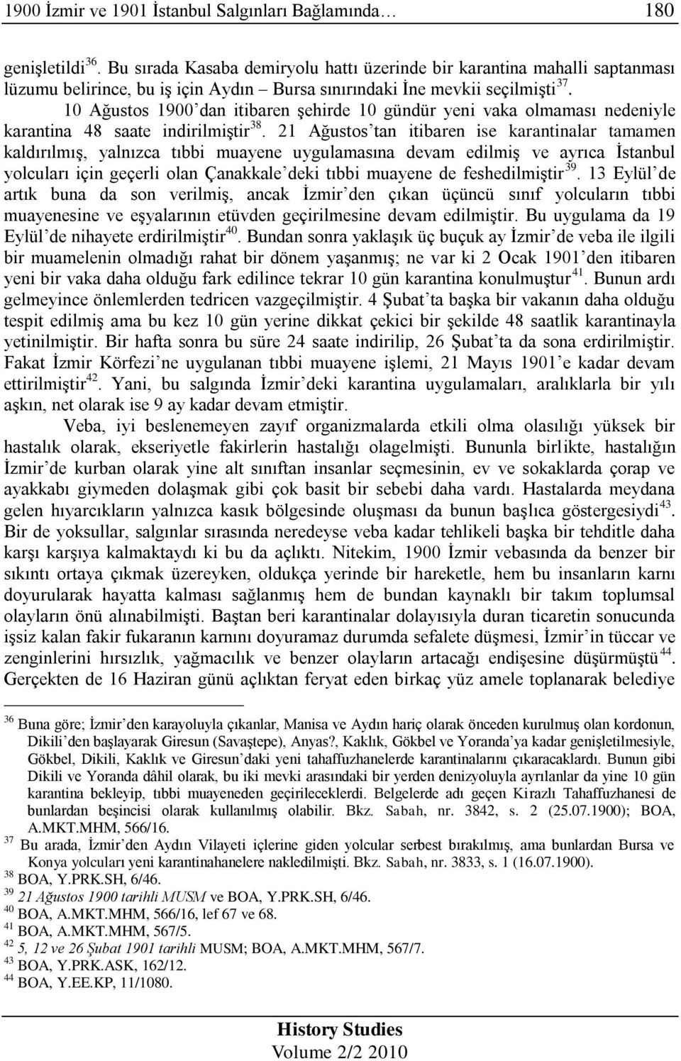 10 Ağustos 1900 dan itibaren şehirde 10 gündür yeni vaka olmaması nedeniyle karantina 48 saate indirilmiştir 38.