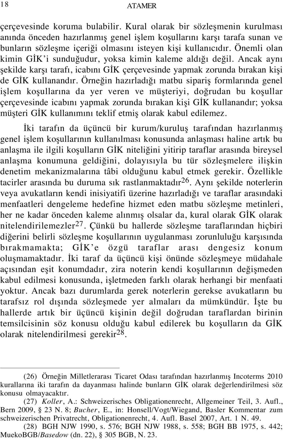 Önemli olan kimin GİK i sunduğudur, yoksa kimin kaleme aldığı değil. Ancak aynı şekilde karşı tarafı, icabını GİK çerçevesinde yapmak zorunda bırakan kişi de GİK kullanandır.