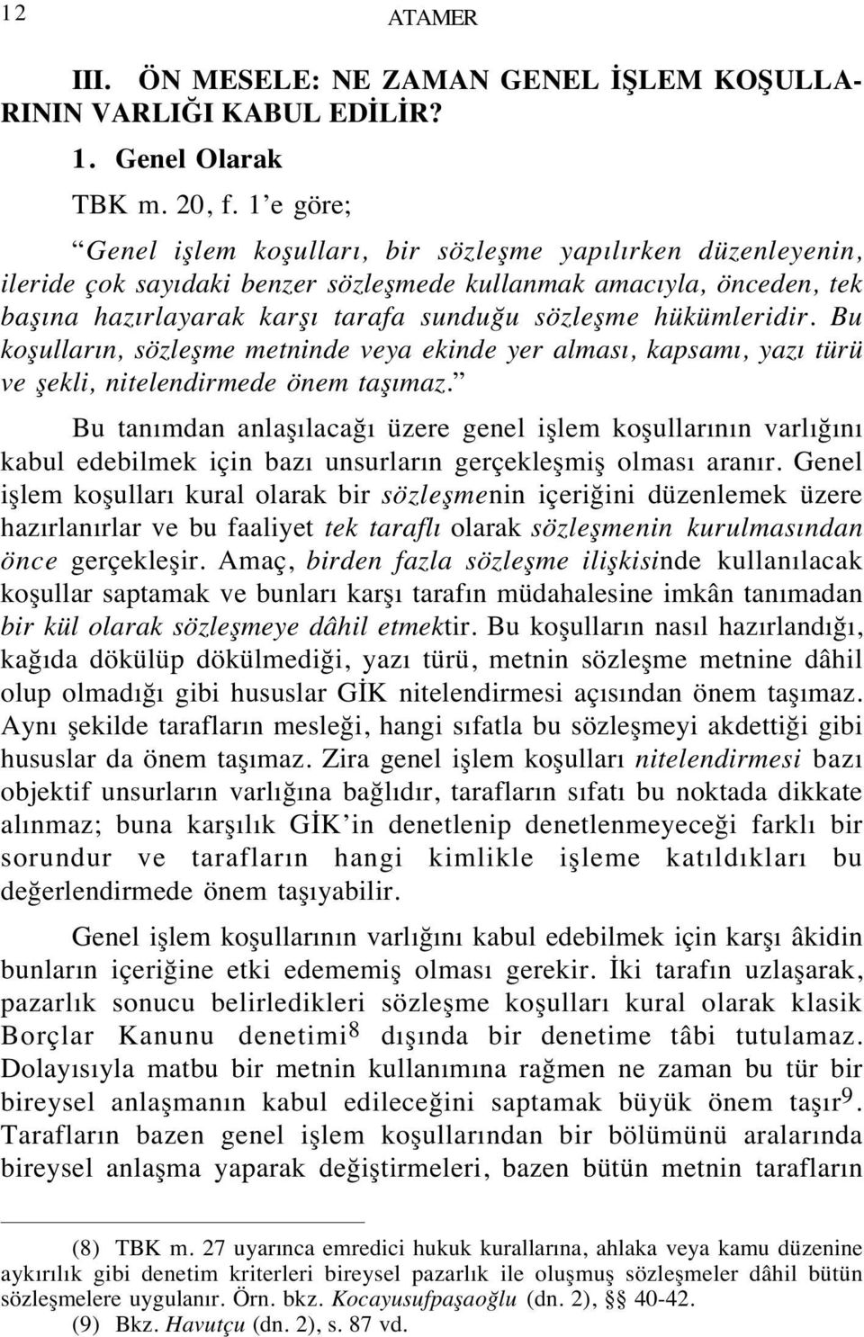 hükümleridir. Bu koşulların, sözleşme metninde veya ekinde yer alması, kapsamı, yazı türü ve şekli, nitelendirmede önem taşımaz.