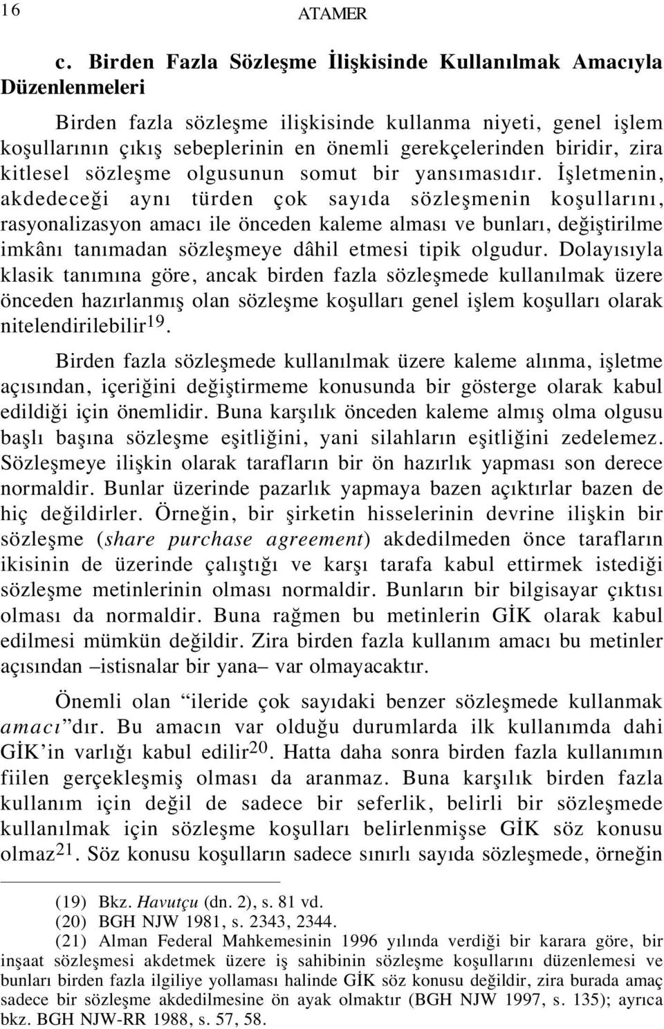 zira kitlesel sözleşme olgusunun somut bir yansımasıdır.