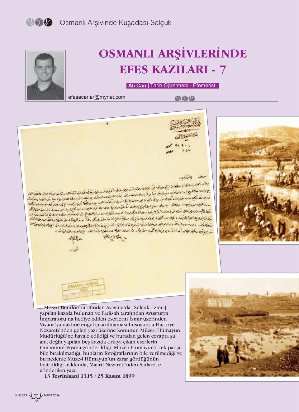 na hediye edilen eserlerin İzmir üzerinden Viyana ya nakline engel çıkarılmaması hususunda Hariciye Nezareti nden gelen yazı üzerine konunun Müze-i Hümayun Müdürlüğü ne havale edildiği ve buradan