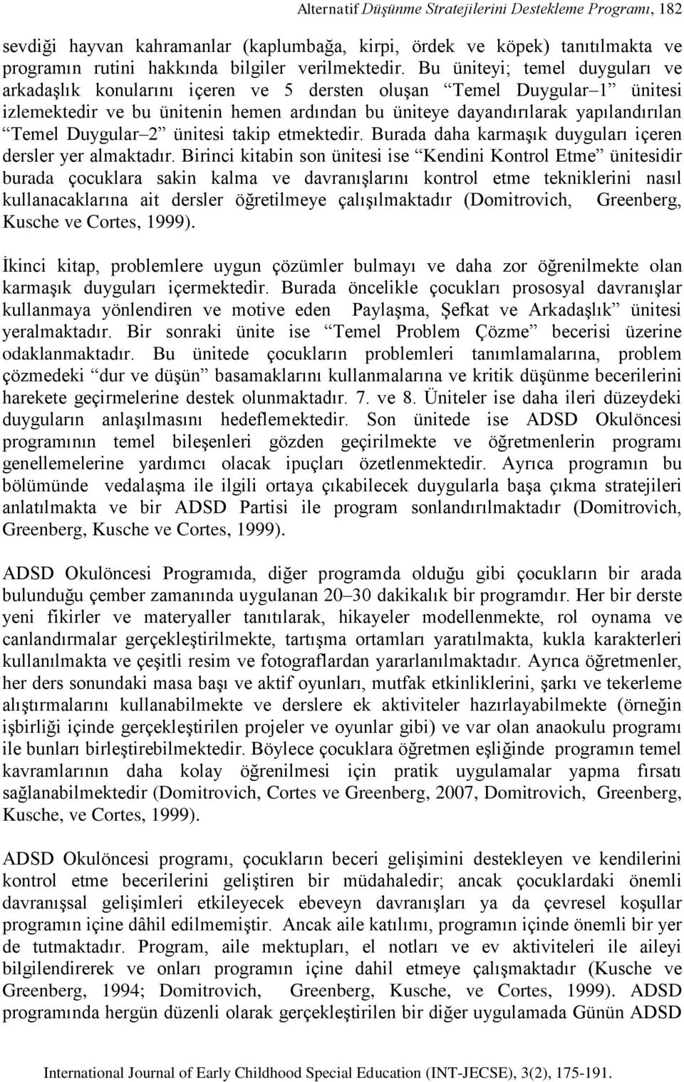 Duygular 2 ünitesi takip etmektedir. Burada daha karmaşık duyguları içeren dersler yer almaktadır.