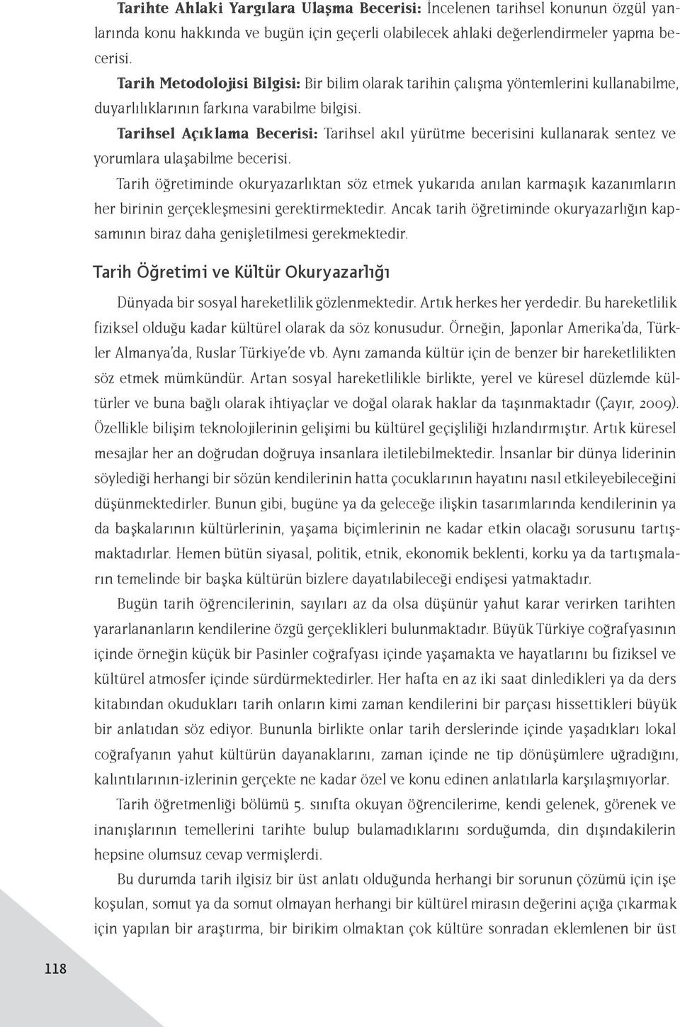 Tarihsel Açıklama Becerisi: Tarihsel akıl yürütme becerisini kullanarak sentez ve yorumlara ulaşabilme becerisi.