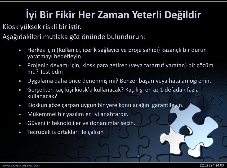 Projenin devamı için, kiosk para getiren (veya tasarruf yaratan) bir çözüm mü? Test edin Uygulama daha önce denenmiş mi? Benzer başarı veya hataları öğrenin.