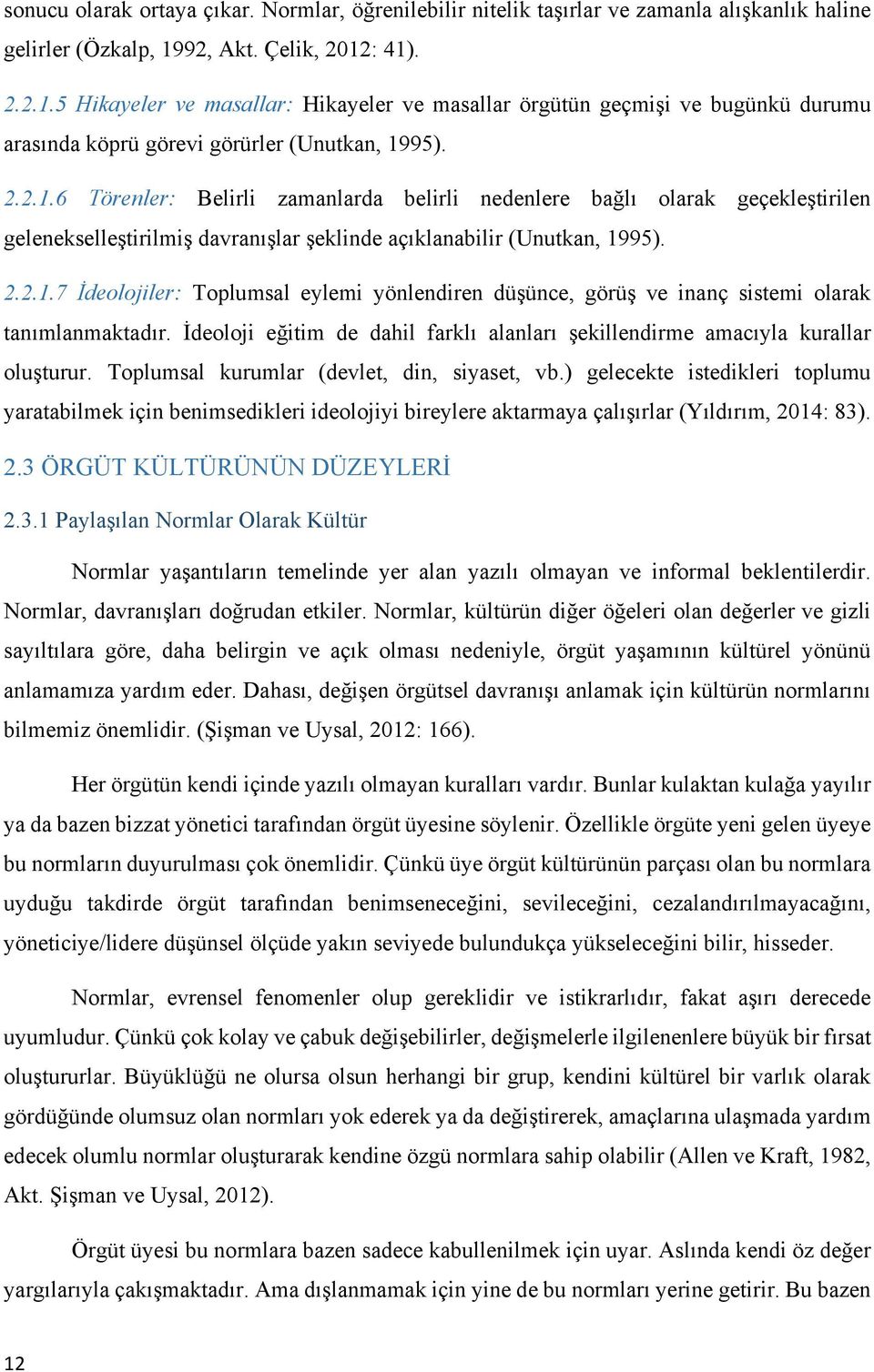 2.2.1.7 İdeolojiler: Toplumsal eylemi yönlendiren düşünce, görüş ve inanç sistemi olarak tanımlanmaktadır. İdeoloji eğitim de dahil farklı alanları şekillendirme amacıyla kurallar oluşturur.