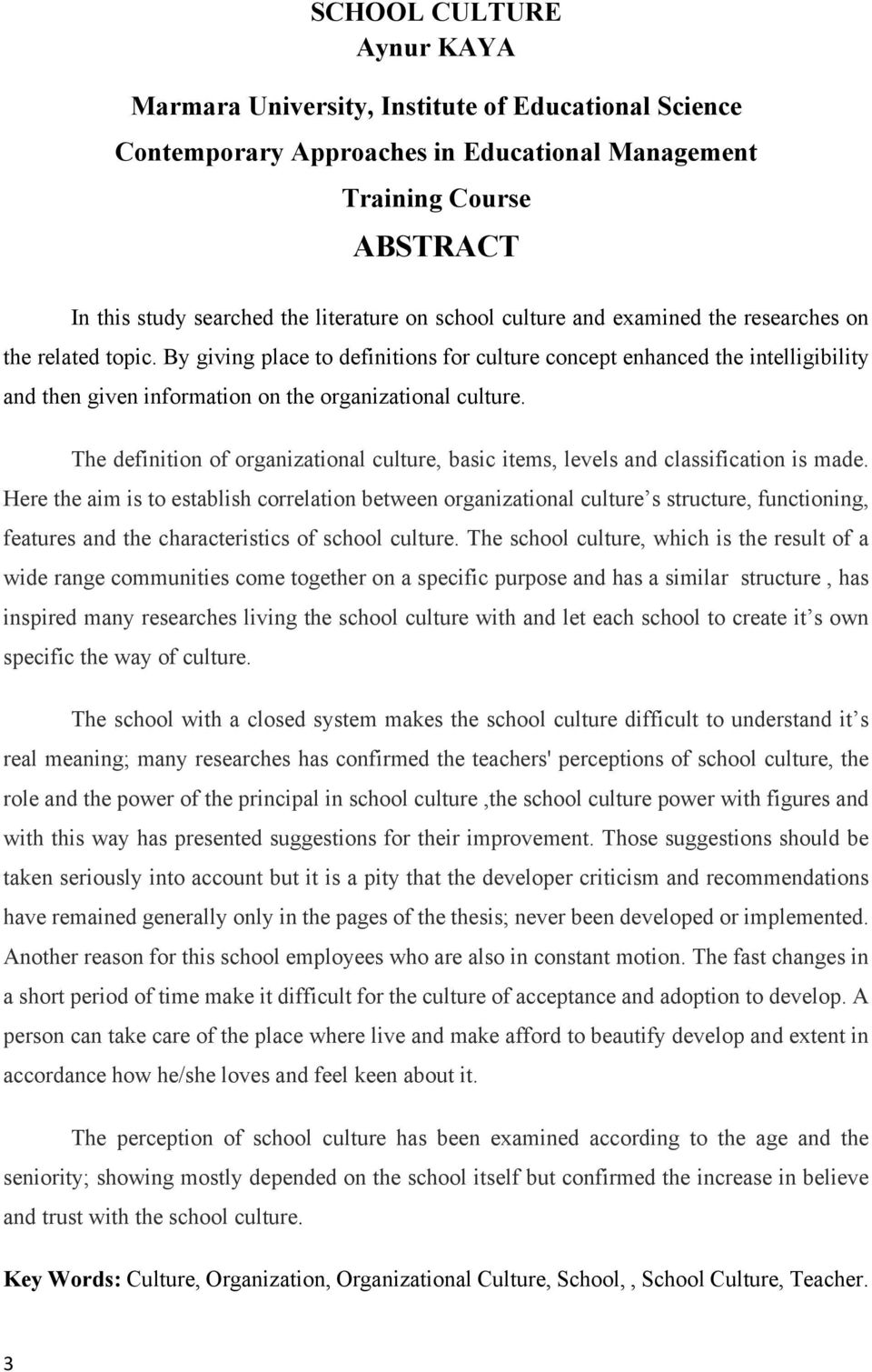 By giving place to definitions for culture concept enhanced the intelligibility and then given information on the organizational culture.