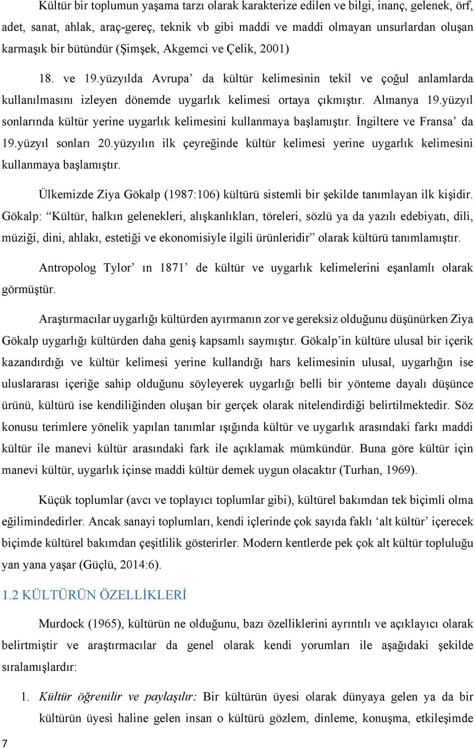 yüzyıl sonlarında kültür yerine uygarlık kelimesini kullanmaya başlamıştır. İngiltere ve Fransa da 19.yüzyıl sonları 20.