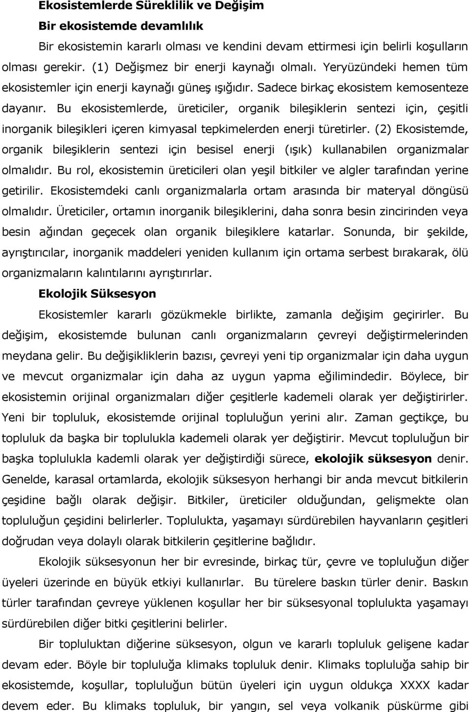 Bu ekosistemlerde, üreticiler, organik bileşiklerin sentezi için, çeşitli inorganik bileşikleri içeren kimyasal tepkimelerden enerji türetirler.