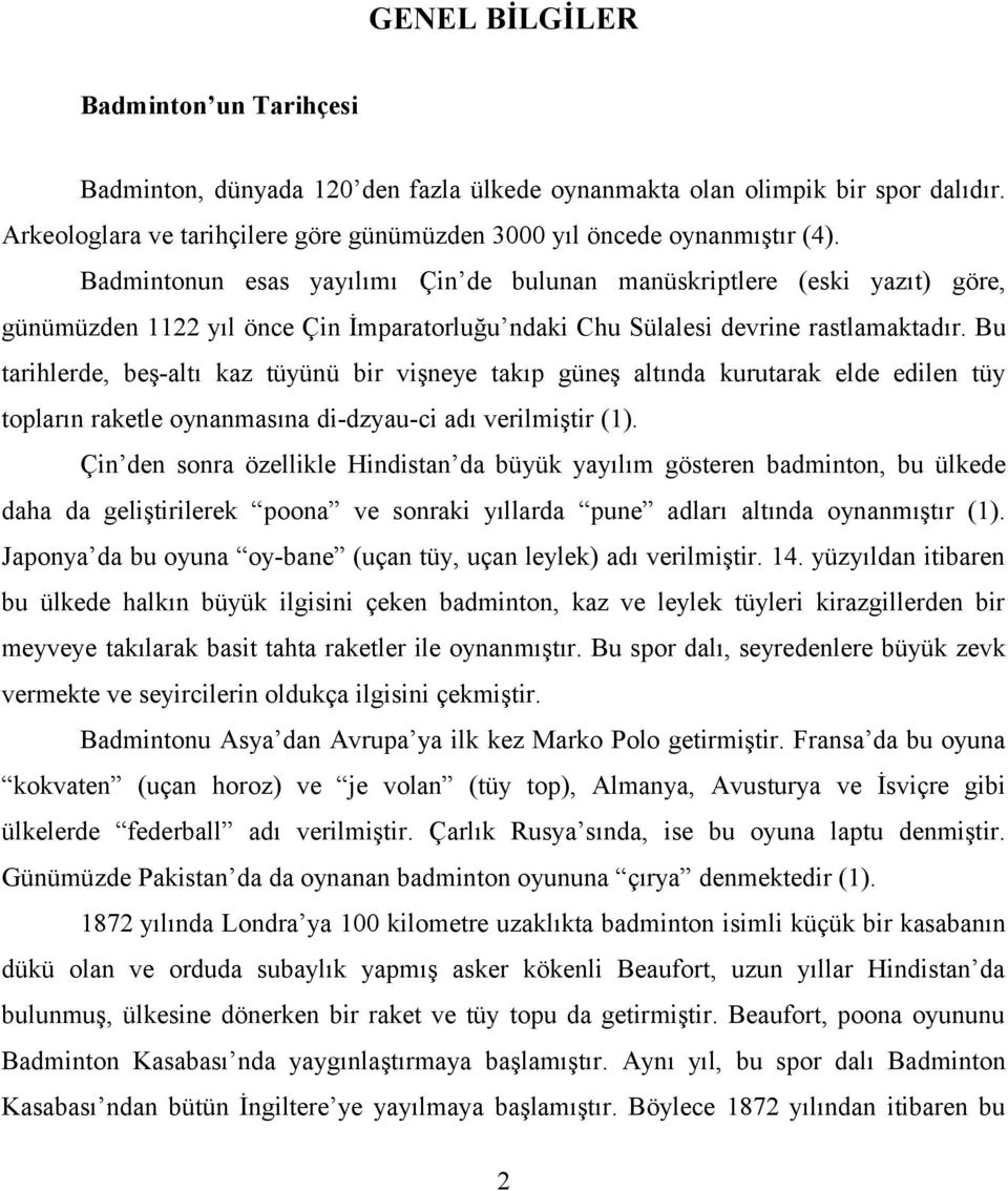 Bu tarihlerde, beş-altı kaz tüyünü bir vişneye takıp güneş altında kurutarak elde edilen tüy topların raketle oynanmasına di-dzyau-ci adı verilmiştir (1).