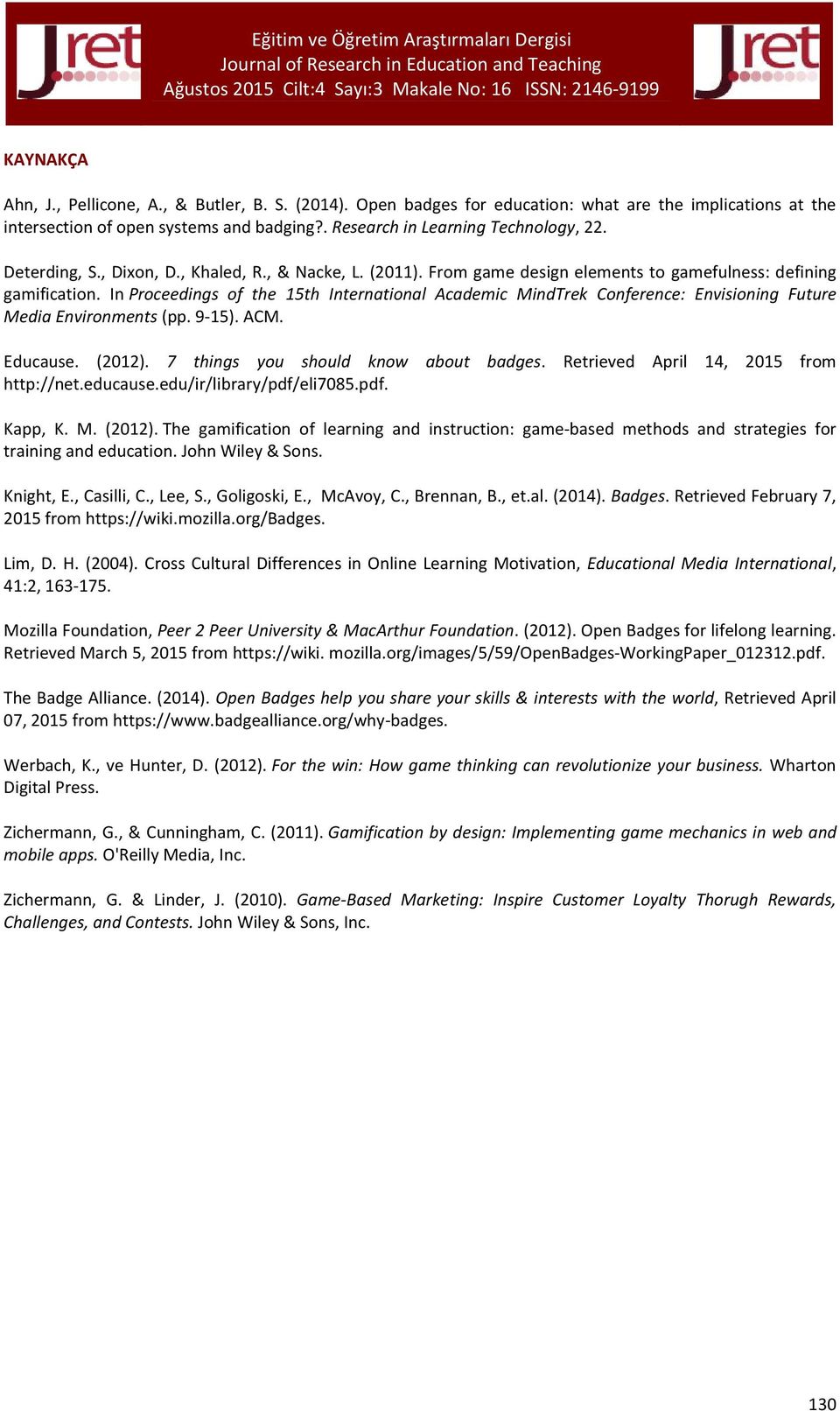 In Proceedings of the 15th International Academic MindTrek Conference: Envisioning Future Media Environments (pp. 9-15). ACM. Educause. (2012). 7 things you should know about badges.