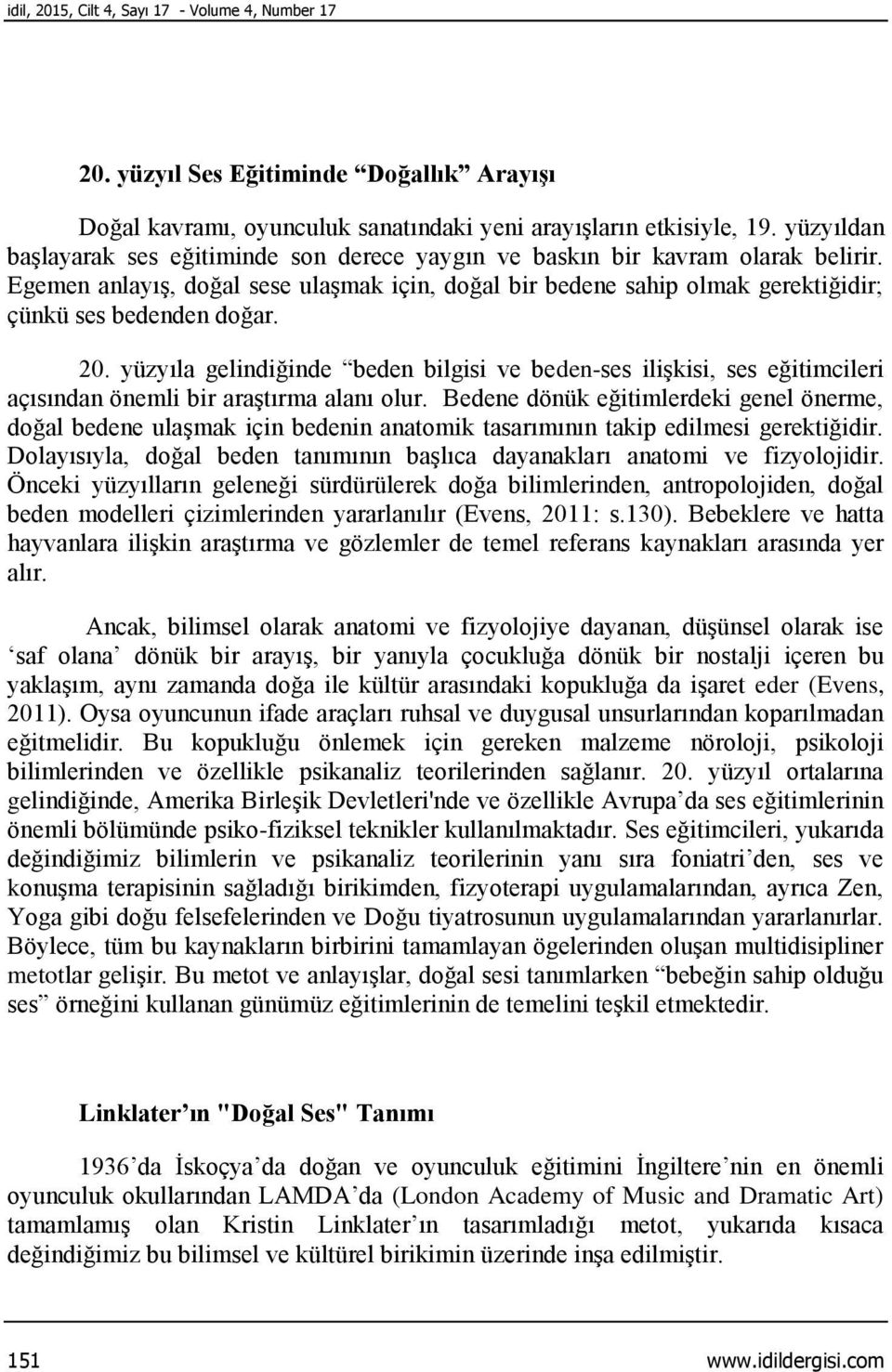 20. yüzyıla gelindiğinde beden bilgisi ve beden-ses ilişkisi, ses eğitimcileri açısından önemli bir araştırma alanı olur.