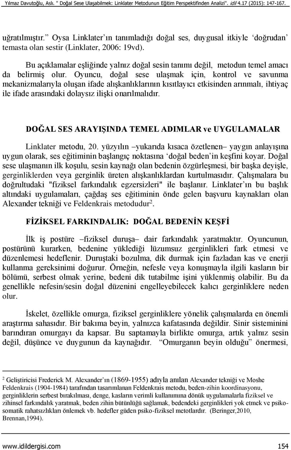 Bu açıklamalar eşliğinde yalnız doğal sesin tanımı değil, metodun temel amacı da belirmiş olur.