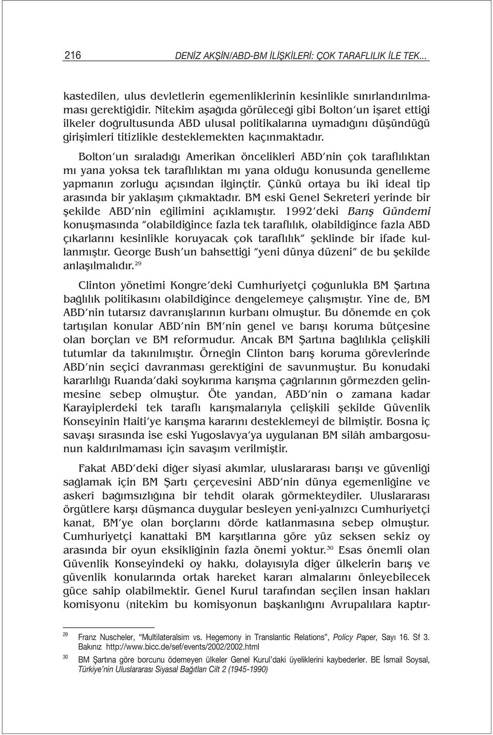 Bolton un sıraladığı Amerikan öncelikleri ABD nin çok taraflılıktan mı yana yoksa tek taraflılıktan mı yana olduğu konusunda genelleme yapmanın zorluğu açısından ilginçtir.