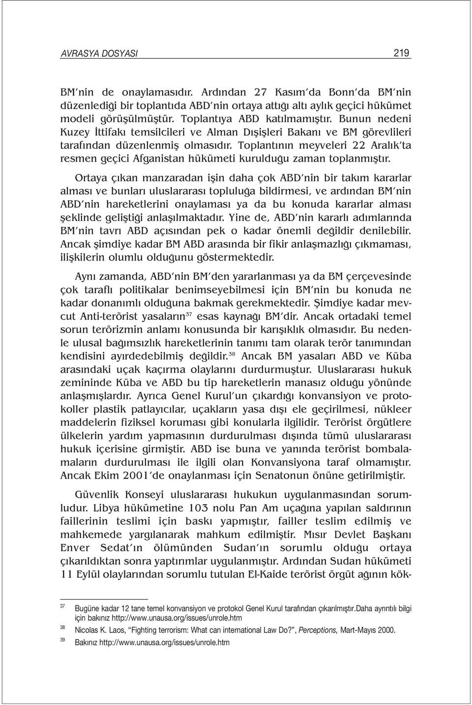 Toplantının meyveleri 22 Aralık ta resmen geçici Afganistan hükümeti kurulduğu zaman toplanmıştır.