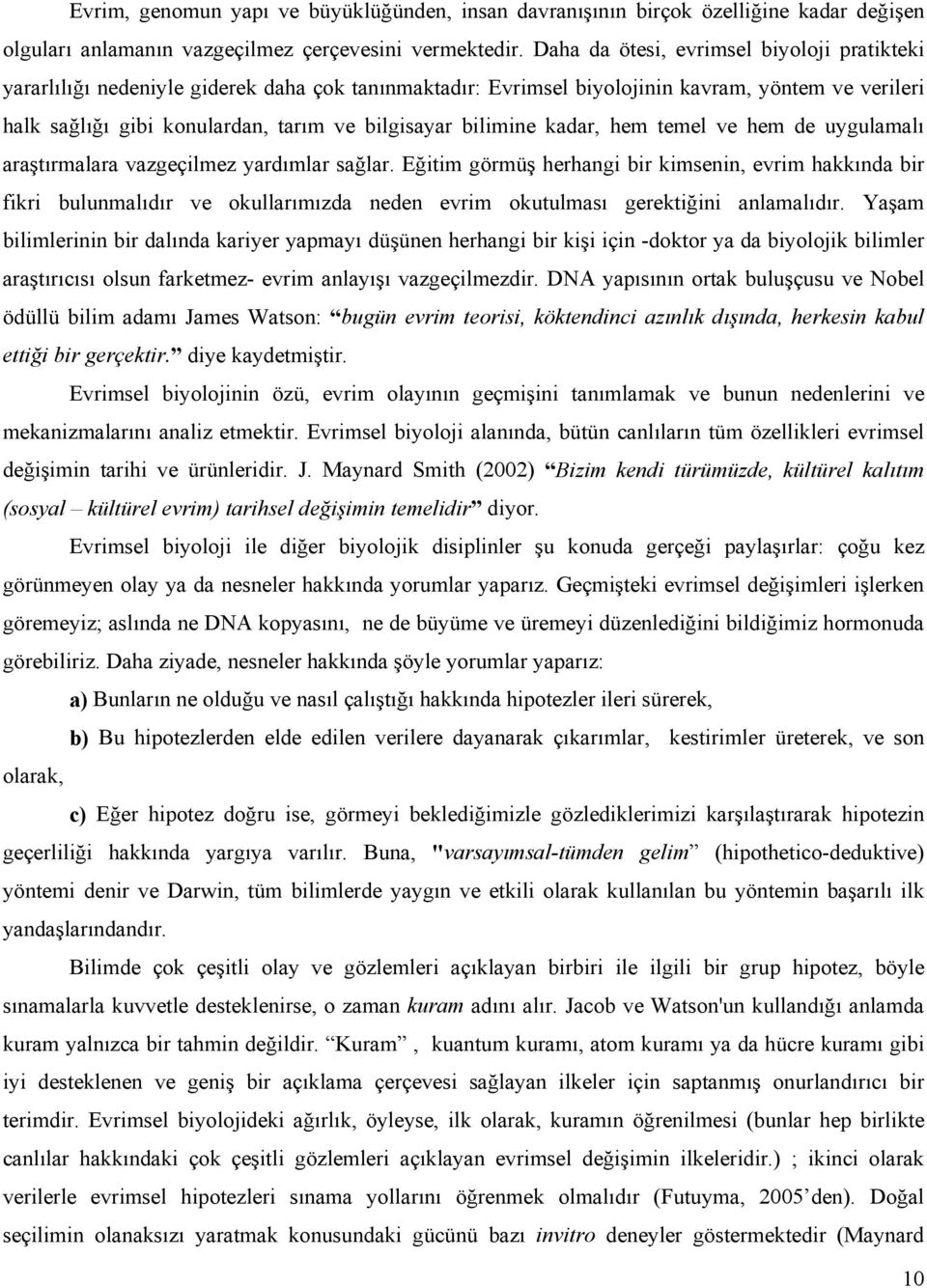 bilimine kadar, hem temel ve hem de uygulamalı araştırmalara vazgeçilmez yardımlar sağlar.