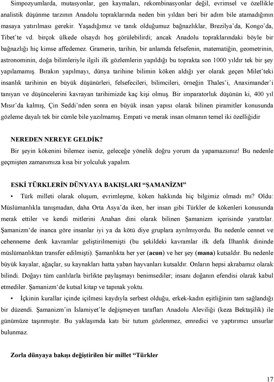 birçok ülkede olsaydı hoş görülebilirdi; ancak Anadolu topraklarındaki böyle bir bağnazlığı hiç kimse affedemez.