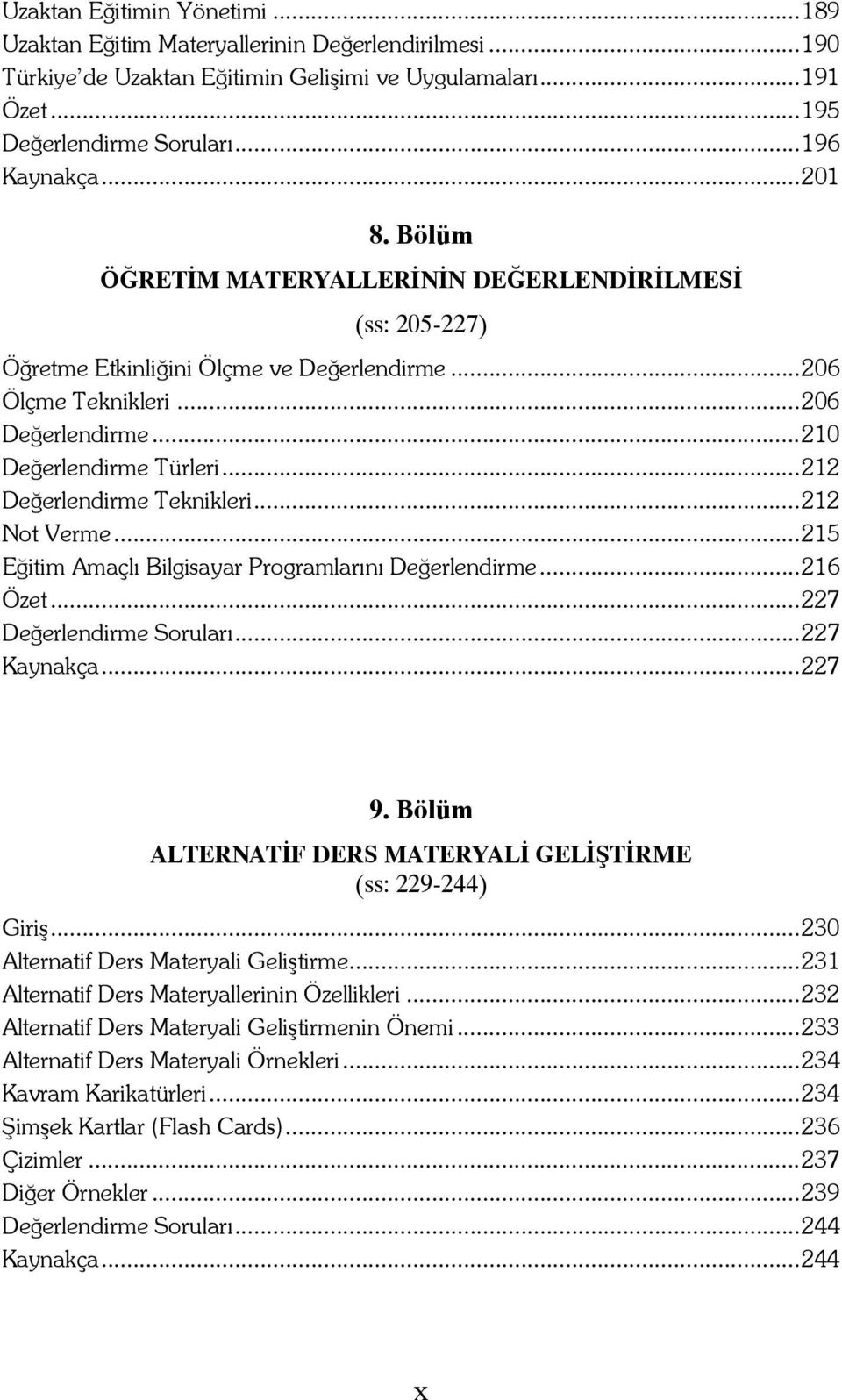 ..212 Değerlendirme Teknikleri...212 Not Verme...215 Eğitim Amaçlı Bilgisayar Programlarını Değerlendirme...216 Özet...227 Değerlendirme Soruları...227 Kaynakça...227 9.