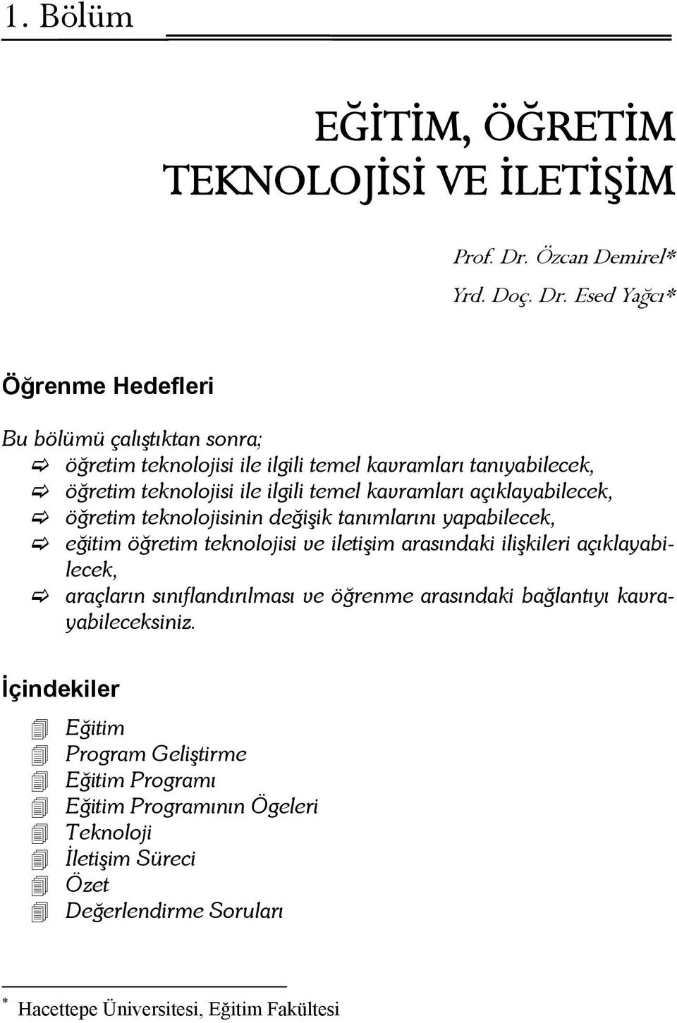 Esed Yağcı* Öğrenme Hedefleri Bu bölümü çalıştıktan sonra; öğretim teknolojisi ile ilgili temel kavramları tanıyabilecek, öğretim teknolojisi ile ilgili temel