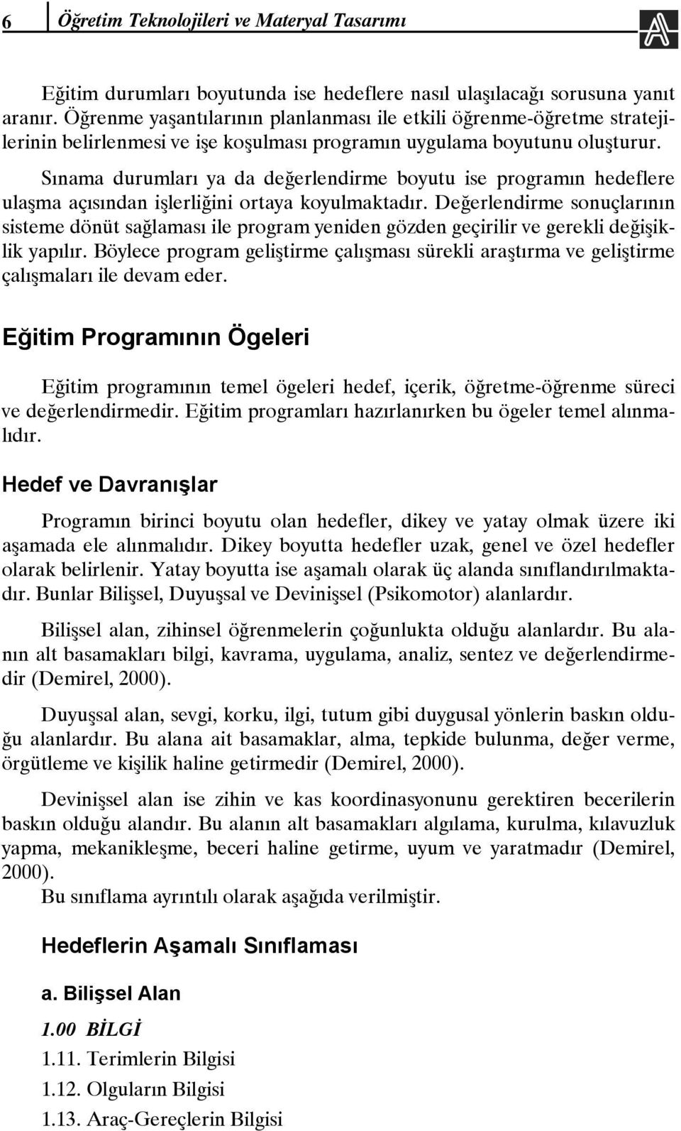 Sınama durumları ya da değerlendirme boyutu ise programın hedeflere ulaşma açısından işlerliğini ortaya koyulmaktadır.