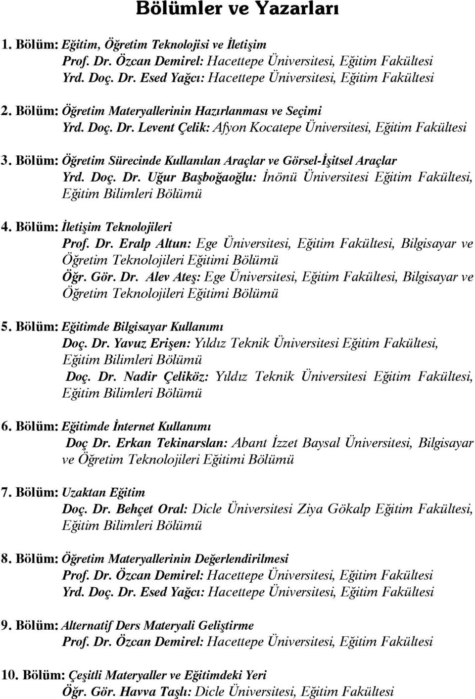 Bölüm: Öğretim Sürecinde Kullanılan Araçlar ve Görsel-Đşitsel Araçlar Yrd. Doç. Dr. Uğur Başboğaoğlu: Đnönü Üniversitesi Eğitim Fakültesi, Eğitim Bilimleri Bölümü 4.