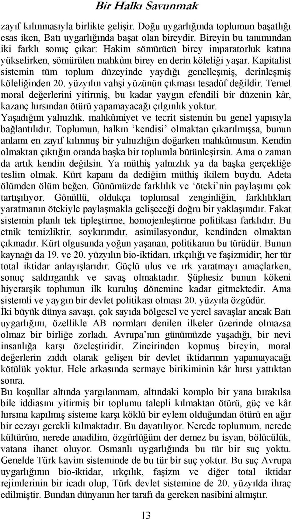 Kapitalist sistemin tüm toplum düzeyinde yaydığı genelleşmiş, derinleşmiş köleliğinden 20. yüzyılın vahşi yüzünün çıkması tesadüf değildir.