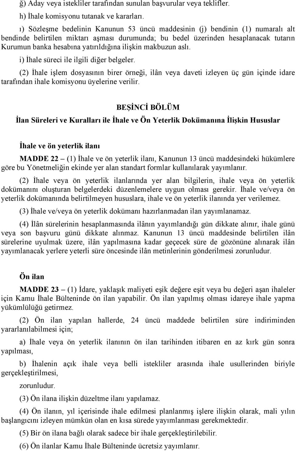 yatırıldığına ilişkin makbuzun aslı. i) İhale süreci ile ilgili diğer belgeler.