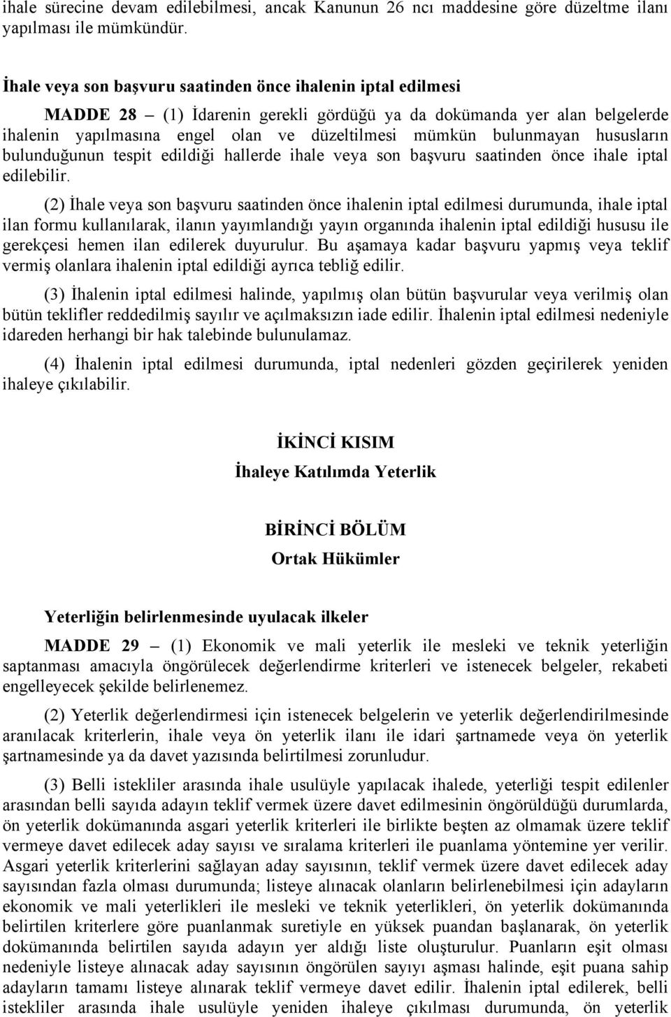 bulunmayan hususların bulunduğunun tespit edildiği hallerde ihale veya son başvuru saatinden önce ihale iptal edilebilir.