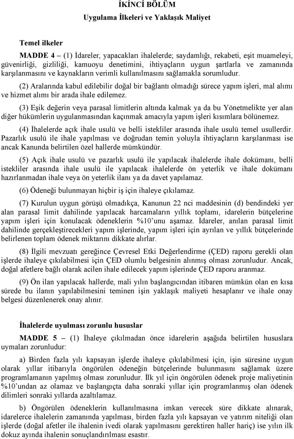 (2) Aralarında kabul edilebilir doğal bir bağlantı olmadığı sürece yapım işleri, mal alımı ve hizmet alımı bir arada ihale edilemez.