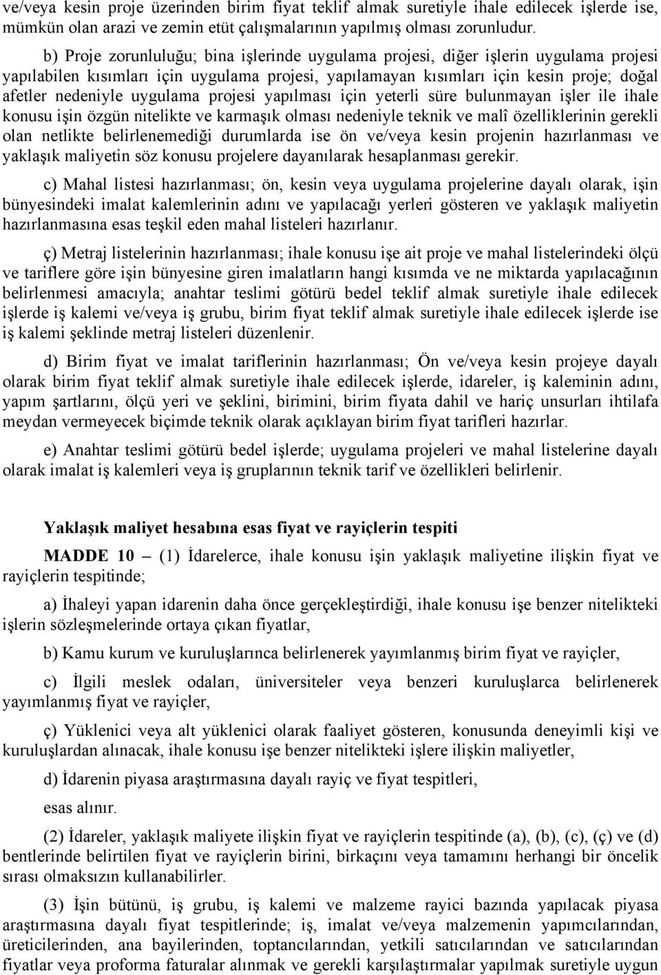 uygulama projesi yapılması için yeterli süre bulunmayan işler ile ihale konusu işin özgün nitelikte ve karmaşık olması nedeniyle teknik ve malî özelliklerinin gerekli olan netlikte belirlenemediği