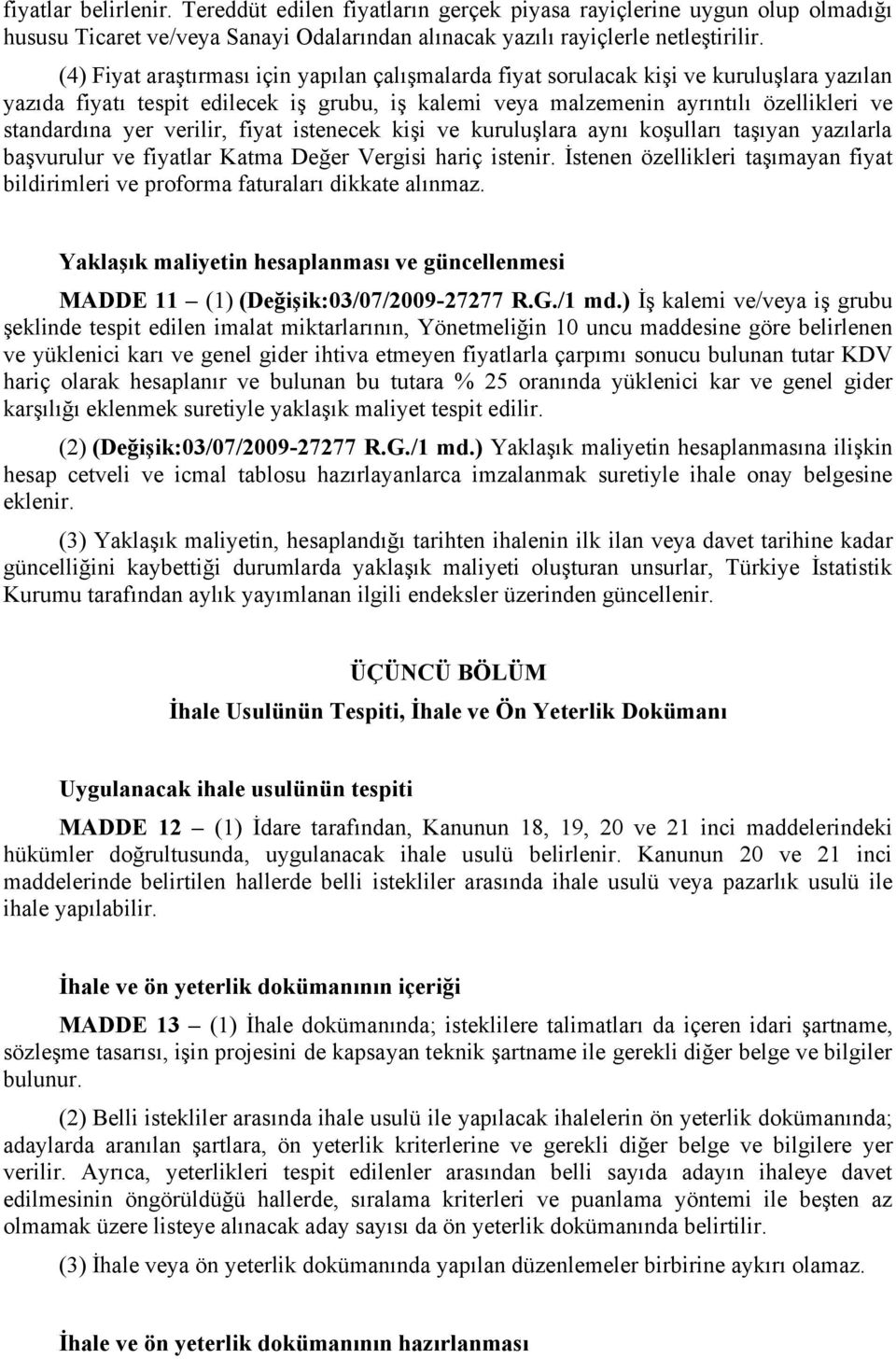 verilir, fiyat istenecek kişi ve kuruluşlara aynı koşulları taşıyan yazılarla başvurulur ve fiyatlar Katma Değer Vergisi hariç istenir.