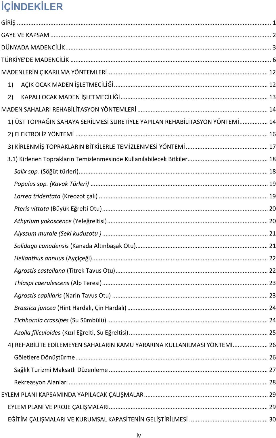 .. 16 3) KİRLENMİŞ TOPRAKLARIN BİTKİLERLE TEMİZLENMESİ YÖNTEMİ... 17 3.1) Kirlenen Toprakların Temizlenmesinde Kullanılabilecek Bitkiler... 18 Salix spp. (Söğüt türleri)... 18 Populus spp.