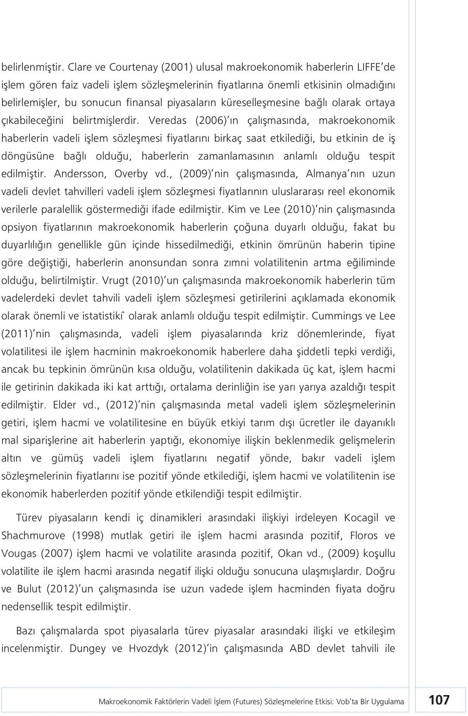 küreselleşmesine bağlı olarak ortaya çıkabileceğini belirtmişlerdir.