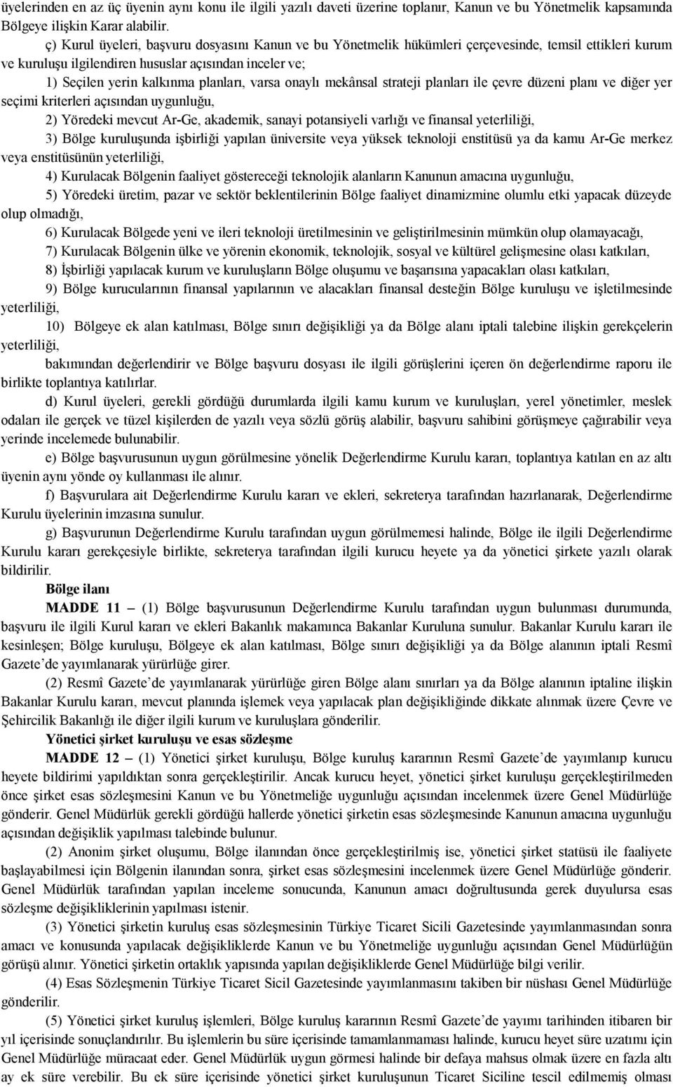 varsa onaylı mekânsal strateji planları ile çevre düzeni planı ve diğer yer seçimi kriterleri açısından uygunluğu, 2) Yöredeki mevcut Ar-Ge, akademik, sanayi potansiyeli varlığı ve finansal