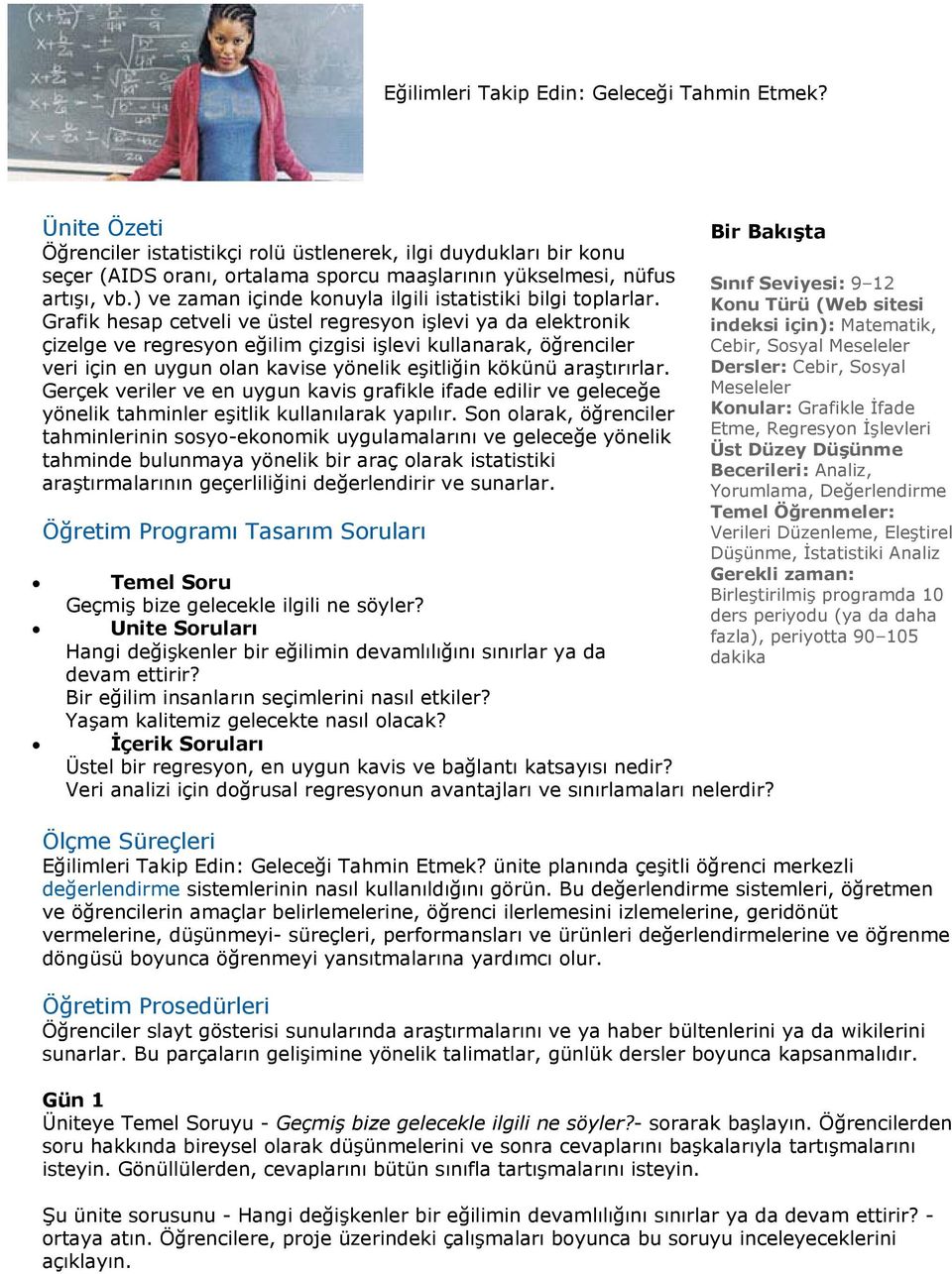 Grafik hesap cetveli ve üstel regresyon işlevi ya da elektronik çizelge ve regresyon eğilim çizgisi işlevi kullanarak, öğrenciler veri için en uygun olan kavise yönelik eşitliğin kökünü araştırırlar.