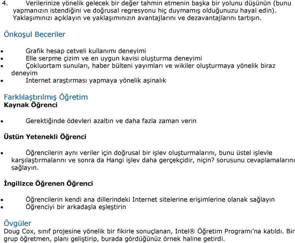 Önkoşul Beceriler Grafik hesap cetveli kullanımı deneyimi Elle serpme çizim ve en uygun kavisi oluşturma deneyimi Çokluortam sunuları, haber bülteni yayımları ve wikiler oluşturmaya yönelik biraz