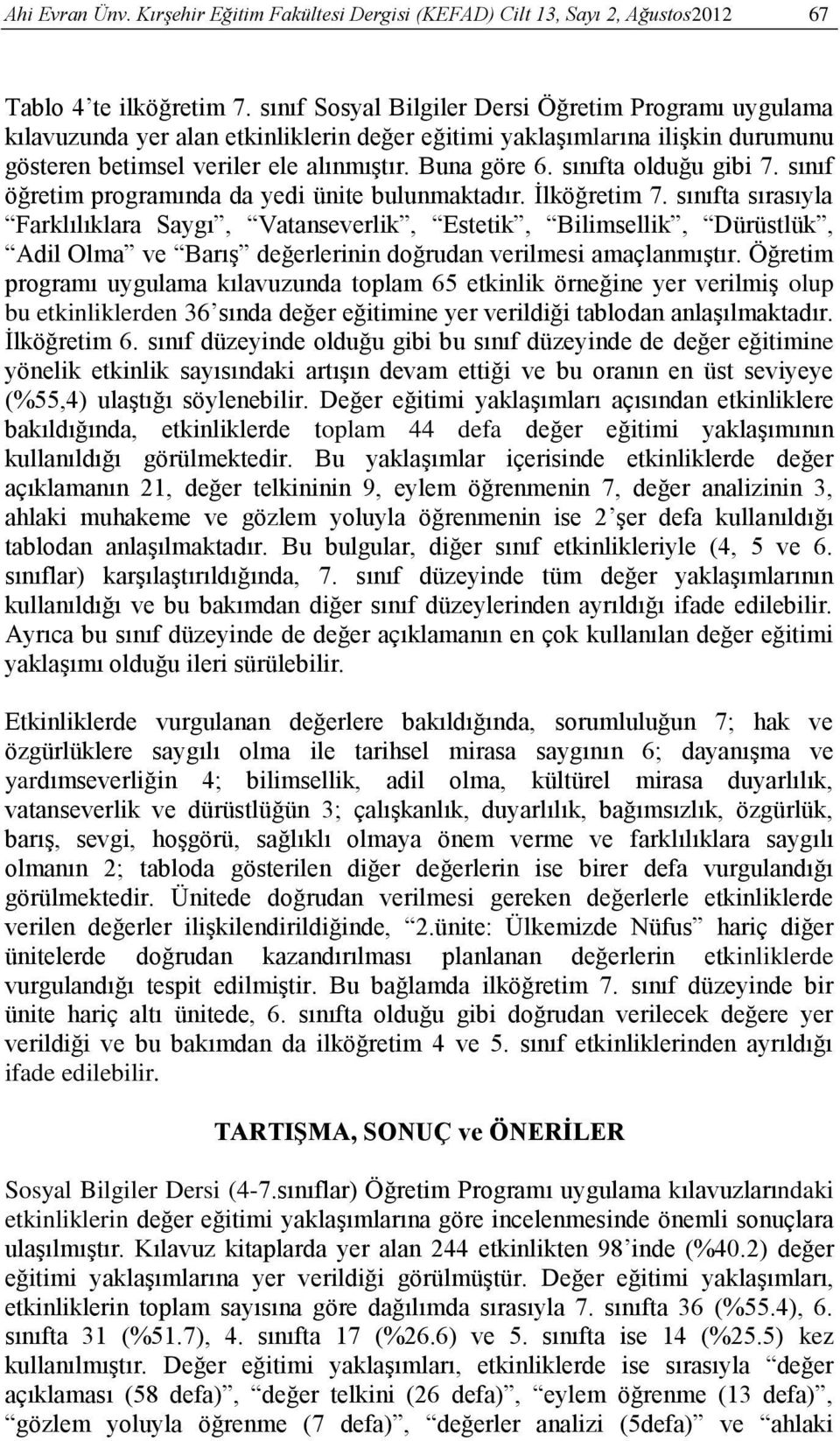 sınıfta olduğu gibi 7. sınıf öğretim programında da yedi ünite bulunmaktadır. İlköğretim 7.