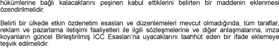 Belirli bir ülkede etkin özdenetim esasları ve düzenlemeleri mevcut olmadığında, tüm taraflar, reklam