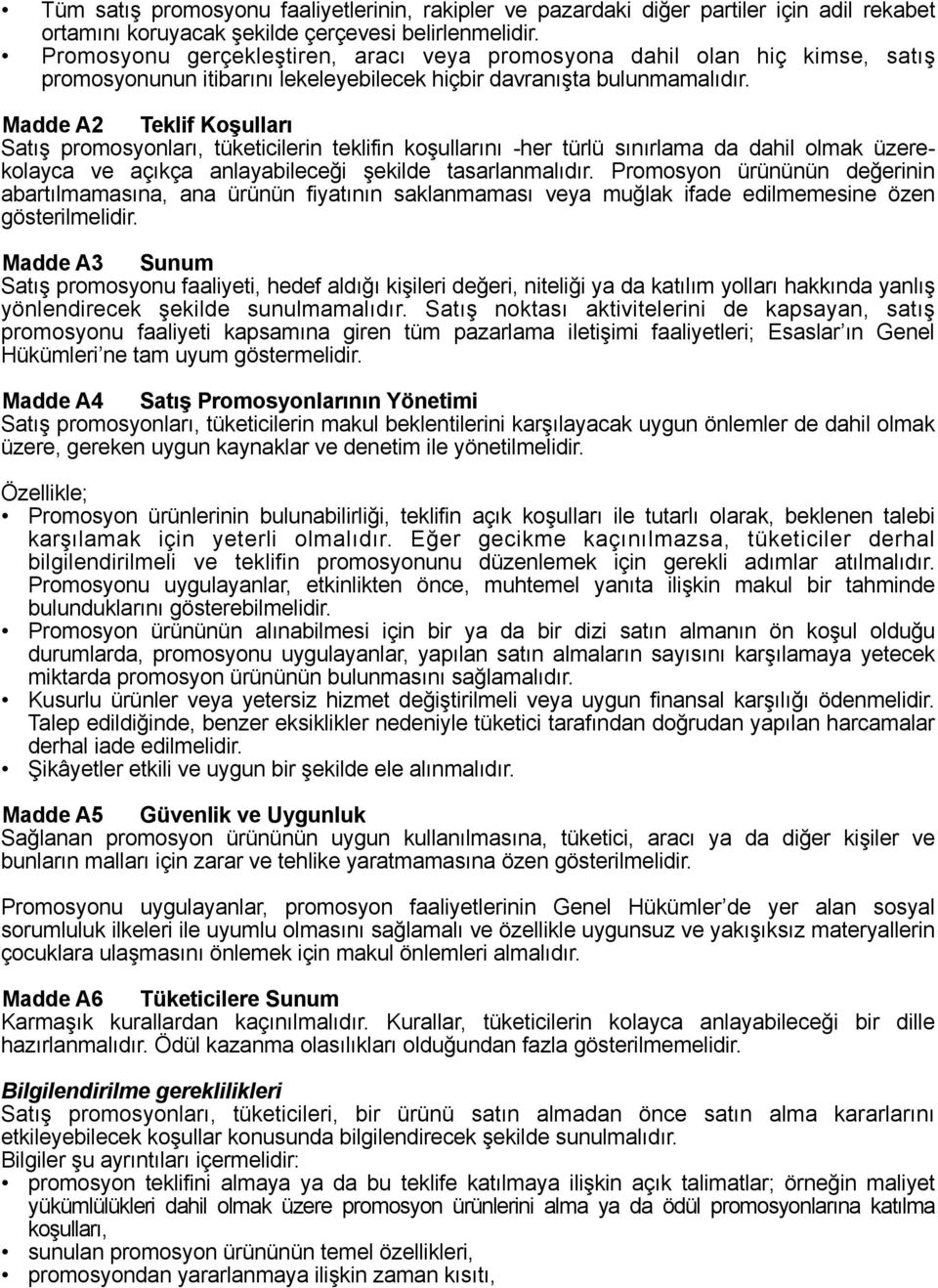 Madde A2 Teklif Koşulları Satış promosyonları, tüketicilerin teklifin koşullarını -her türlü sınırlama da dahil olmak üzerekolayca ve açıkça anlayabileceği şekilde tasarlanmalıdır.