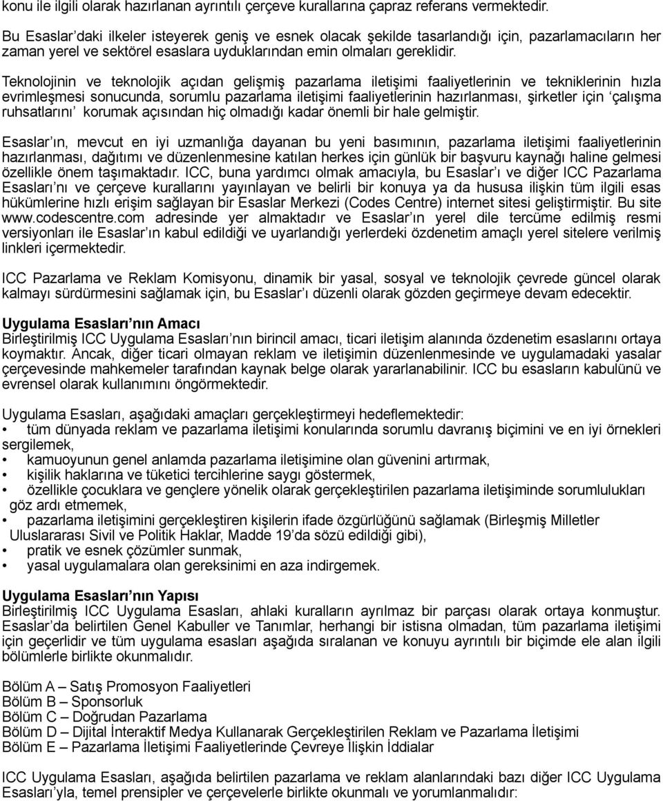 Teknolojinin ve teknolojik açıdan gelişmiş pazarlama iletişimi faaliyetlerinin ve tekniklerinin hızla evrimleşmesi sonucunda, sorumlu pazarlama iletişimi faaliyetlerinin hazırlanması, şirketler için