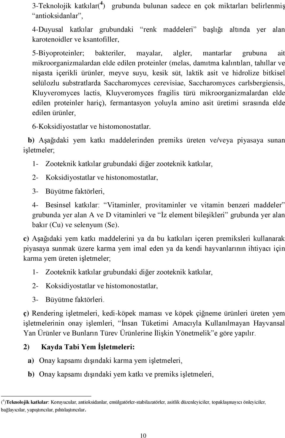 süt, laktik asit ve hidrolize bitkisel selülozlu substratlarda Saccharomyces cerevisiae, Saccharomyces carlsbergiensis, Kluyveromyces lactis, Kluyveromyces fragilis türü mikroorganizmalardan elde