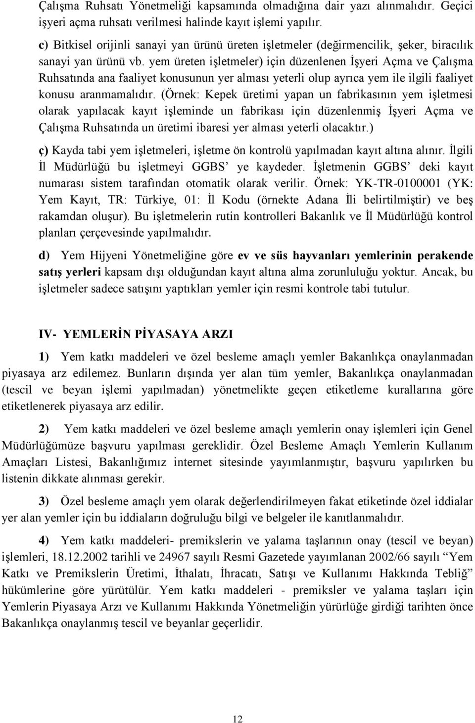 yem üreten işletmeler) için düzenlenen İşyeri Açma ve Çalışma Ruhsatında ana faaliyet konusunun yer alması yeterli olup ayrıca yem ile ilgili faaliyet konusu aranmamalıdır.