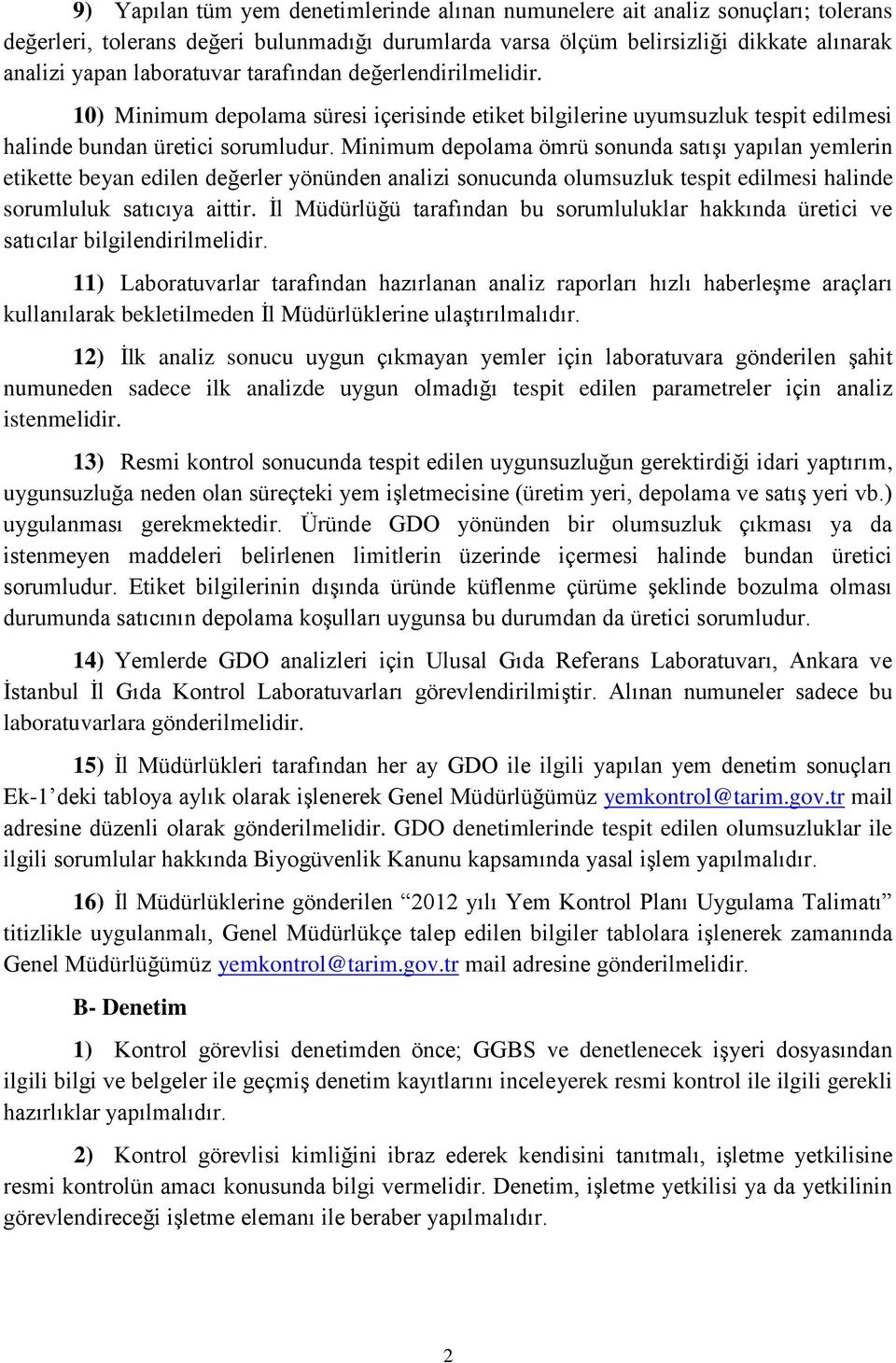 Minimum depolama ömrü sonunda satışı yapılan yemlerin etikette beyan edilen değerler yönünden analizi sonucunda olumsuzluk tespit edilmesi halinde sorumluluk satıcıya aittir.