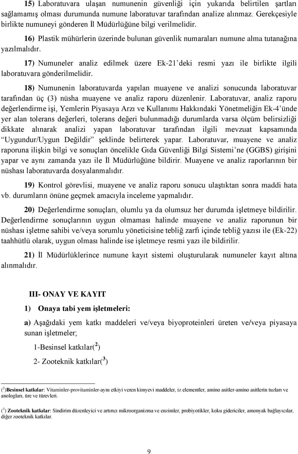 17) Numuneler analiz edilmek üzere Ek-21 deki resmi yazı ile birlikte ilgili laboratuvara gönderilmelidir.