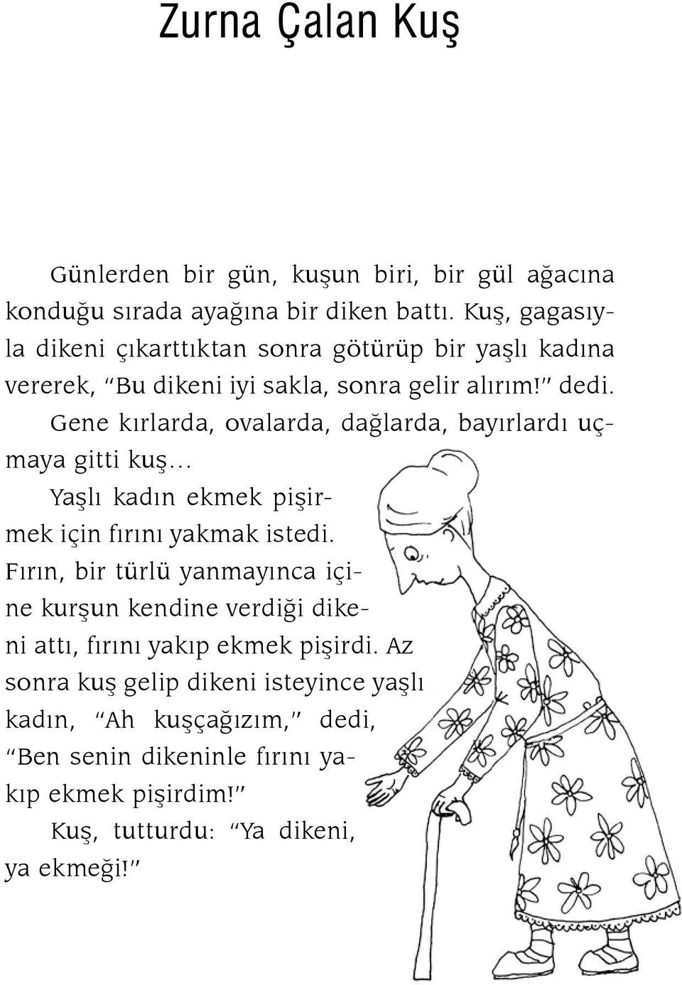 Gene kırlarda, ovalarda, dağlarda, bayırlardı uçmaya gitti kuş Yaşlı kadın ekmek pişirmek için fırını yakmak istedi.