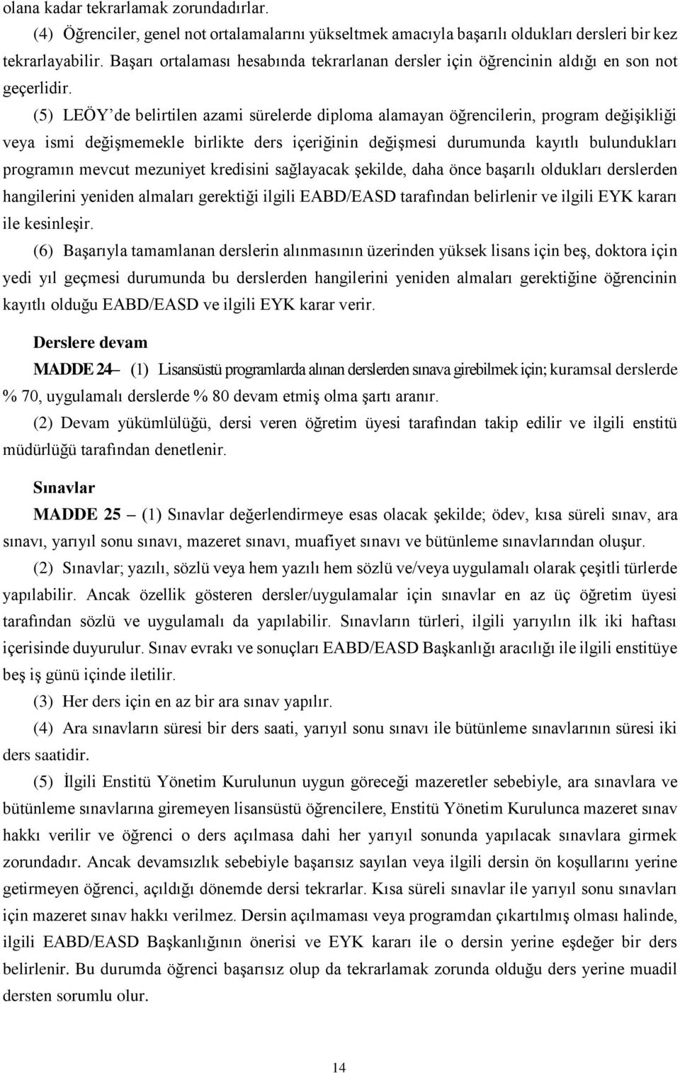 (5) LEÖY de belirtilen azami sürelerde diploma alamayan öğrencilerin, program değişikliği veya ismi değişmemekle birlikte ders içeriğinin değişmesi durumunda kayıtlı bulundukları programın mevcut