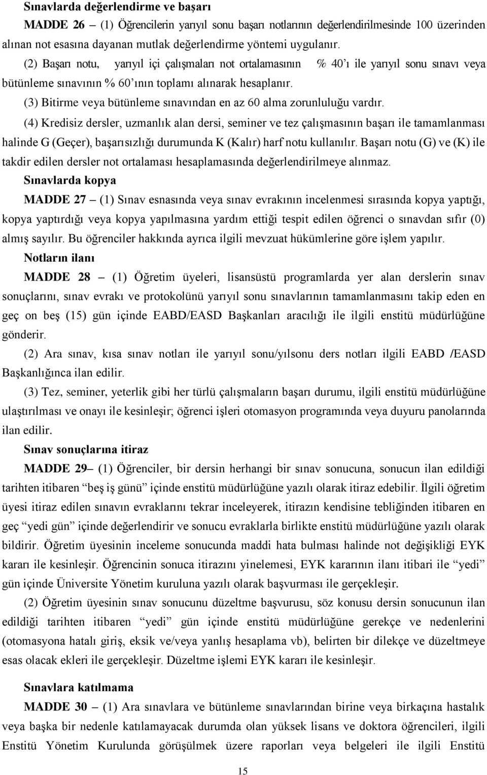 (3) Bitirme veya bütünleme sınavından en az 60 alma zorunluluğu vardır.