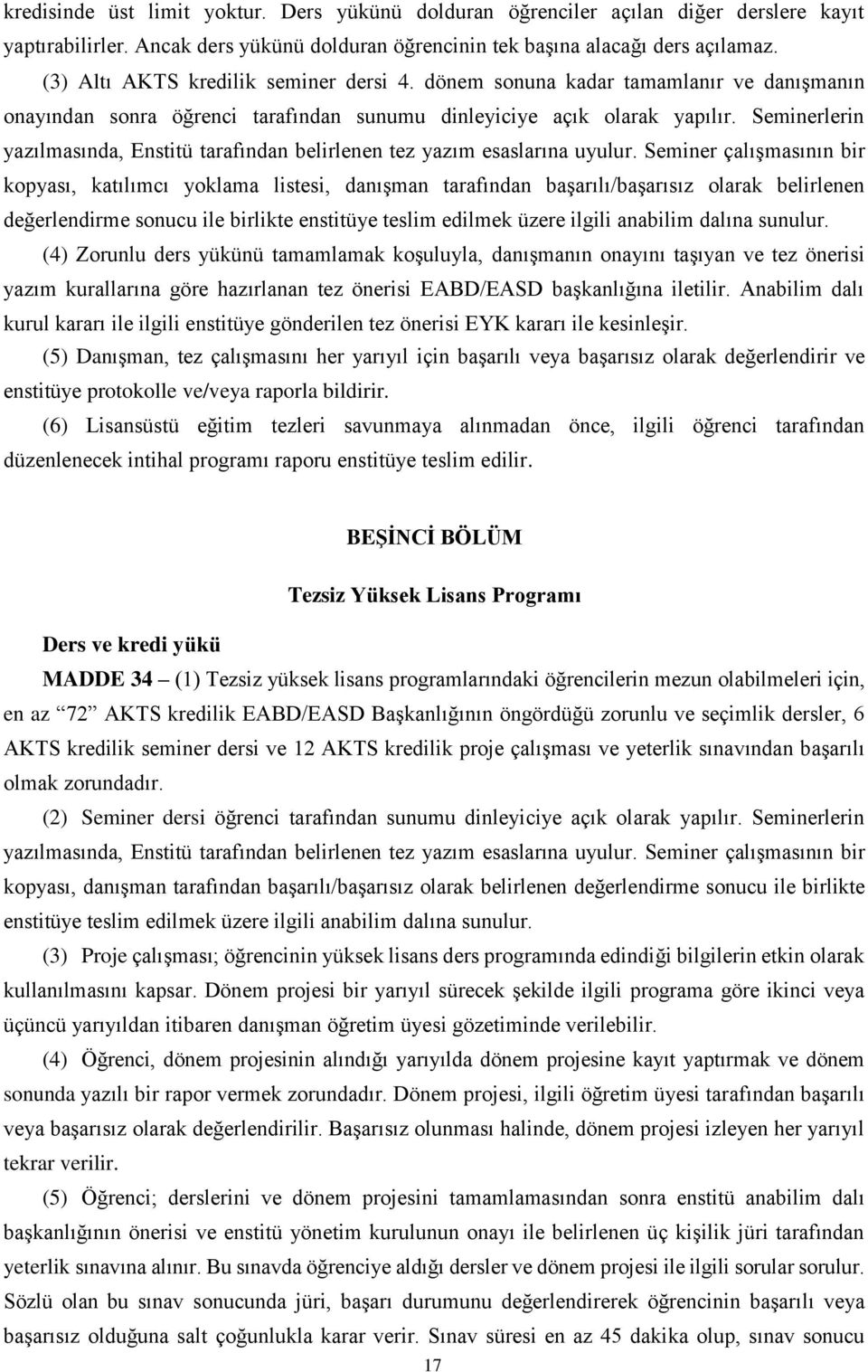 Seminerlerin yazılmasında, Enstitü tarafından belirlenen tez yazım esaslarına uyulur.